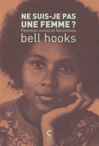 Ne suis-je pas une femme ? : Femmes noires et féminisme