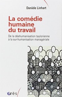 La comédie humaine du travail : De la déshumanisation taylorienne à la sur-humanisation managériale