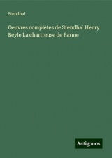 Oeuvres complètes de Stendhal Henry Beyle La chartreuse de Parme