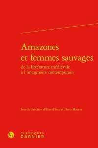 Amazones et femmes sauvages de la littérature médiévale à l'imaginaire contempor