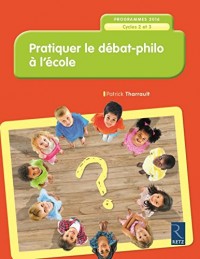 Pratiquer le débat-philo à l'école (nouvelle édition conforme aux programmes 2016)