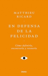 En defensa de la felicidad: Un auténtico tratado de la felicidad