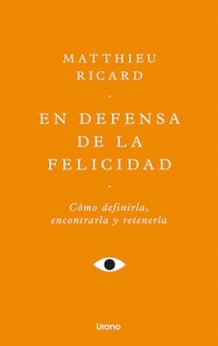 En defensa de la felicidad: Un auténtico tratado de la felicidad