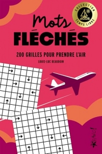 Temps libre - Mots fléchés: 200 grilles pour prendre l'air