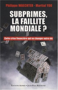 Subprime, la faillite mondiale ? Cette crise financière qui va changer votre vie