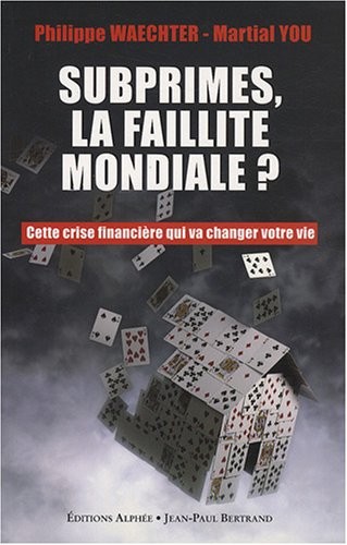 Subprime, la faillite mondiale ? Cette crise financière qui va changer votre vie