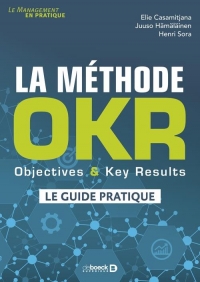 La méthode OKR: Objectives & Key Results : le guide pratique