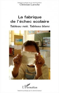 La fabrique de l'échec scolaire : Tableau noir, tableau blanc
