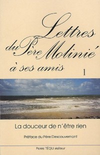 Lettres du Père Molinié à ses amis Tome 1 : La douceur de n'être rien