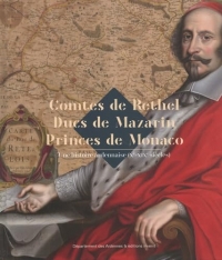 Comtes de Rethel Ducs de Mazarin Princes de Monaco: Une histoire ardennaise (Xe-XIXe siècles)