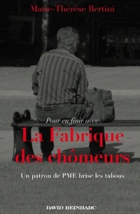 (Pour en finir avec) La Fabrique des chômeurs. Un patron de PME brise les tabous