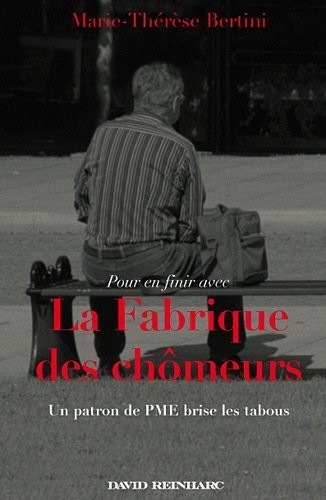 (Pour en finir avec) La Fabrique des chômeurs. Un patron de PME brise les tabous