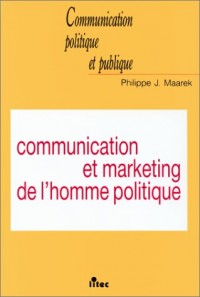 Communication et marketing de l'homme politique (ancienne édition)