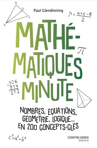 Mathématiques Minute - Nombres, équations, géométrie, logique, en 200 concepts clés