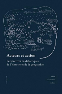 Acteurs et action: Perspectives en didactiques de l’histoire et de la géographie