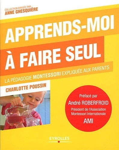 Apprends-moi à faire seul : La pédagogie Montessori expliquée aux parents