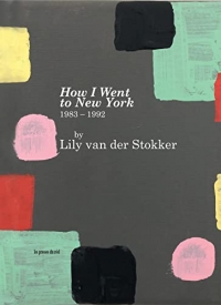 Lily Van der Stokker - How I Went to New York – 1983-1992