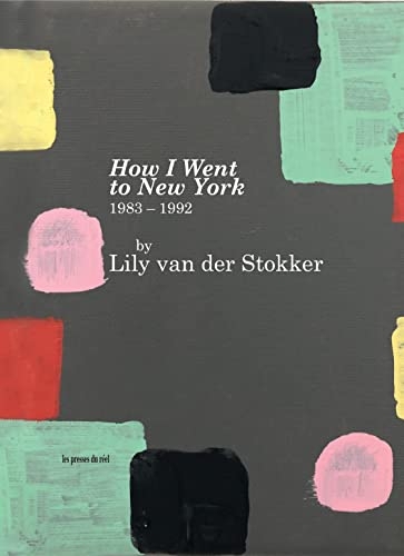 Lily Van der Stokker - How I Went to New York – 1983-1992