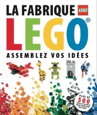 La fabrique LEGO : Assemblez vos idées