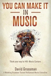 You Can Make It In Music: Think Your Way To 140+ Music Careers