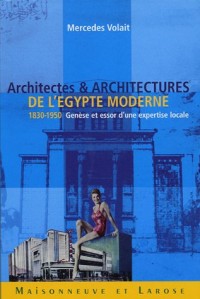 Architectes et architectures de l'Egypte moderne (1830-1950) : Genèse et essor d'une expertise locale