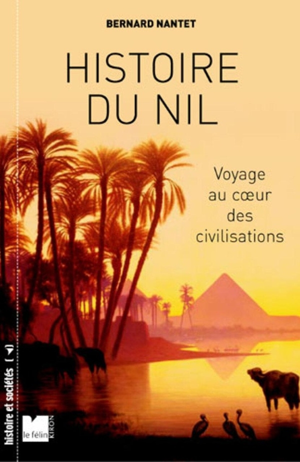 Histoire du Nil - Voyage au coeur des civilisations