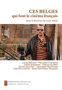 Ces belges qui font le cinéma français: Entretiens avec Emilie Dequenne, Olivier Gourmet, Anne-Dominique Toussaint, Lucas Belvaux, Fabrice du Welz, ... Véronique Heuchenne, Pascaline Chavanne