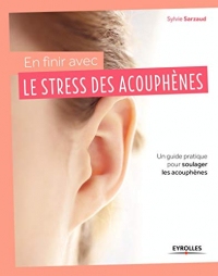 En finir avec le stress des acouphènes: Un guide pratique pour soulager les acouphènes.