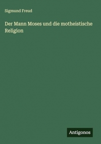 Der Mann Moses und die motheistische Religion
