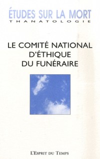 Etudes Sur la Mort N 133 2008. le Comité National d'Ethique du Funeraire [9782847951264]