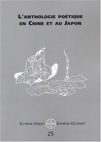 Extrême-Orient Extrême-Occident, N° 25 : L'Anthologie poétique en Chine et au Japon