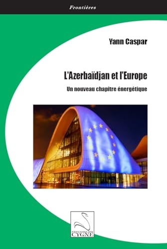 L’Azerbaïdjan et l’Europe: Un nouveau chapitre énergétique