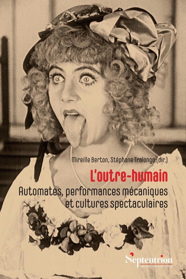 L'outre-humain: Automates, performances mécaniques et cultures spectaculaires