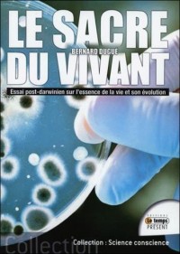 Le Sacre du vivant - Essai post-darwinien sur l'essence de la vie et son évolution