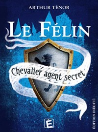 Le Félin - chevalier agent secret (intégrale)