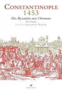 Constantinople 1453 : Des Byzantins aux Ottomans - Textes et documents