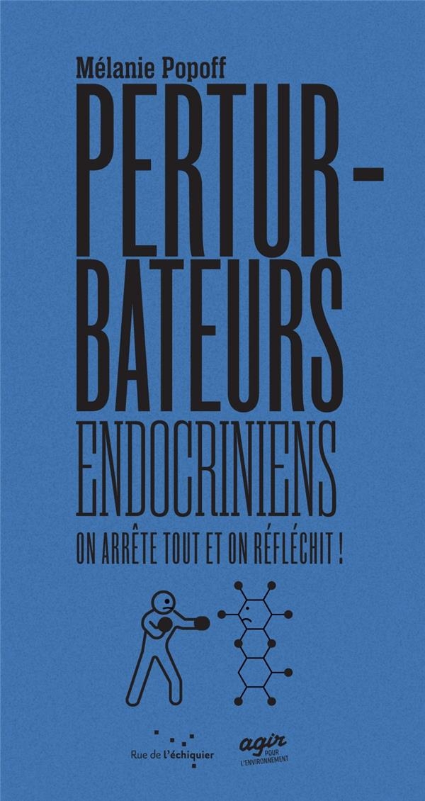 Les Perturbateurs Endocriniens : on arrête tout et on réfléc