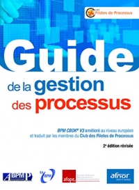 Guide de la gestion des processus: BPM CBOK V3 amélioré au niveau européen et traduit par les membres du Club des P