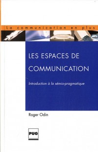 Les Espaces de communication : Introduction à la sémio-pragmatique