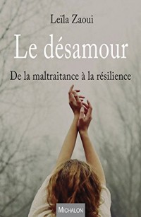 Le désamour - De la maltraitance à la résilience