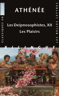 Les Deipnosophistes, livre XII: Les plaisirs