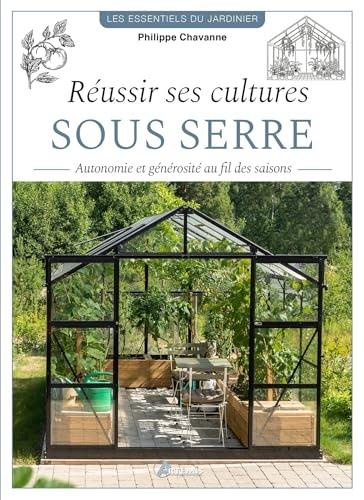 Réussir ses cultures sous serre: Générosité et autonomie au fil des saisons
