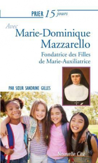 Prier 15 Jours avec Marie Dominique Mazzarello - Fondatrice des Filles de Marie Auxiliatrice