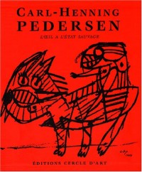 Carl-Henning Pedersen Coffret 2 volumes : L'oeil à l'état sauvage