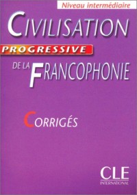 Civilisation progressive de la Francophonie : Niveau intermédiaire, corrigés