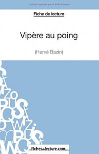 Vipère au poing d'Hervé Bazin (Fiche de lecture): Analyse Complète De L'oeuvre