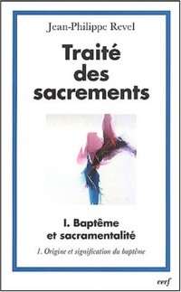 Traité des sacrements : Volume 1, Baptême et sacramentalité, Tome 1, Origine et signification du baptême
