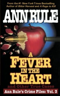 A Fever In The Heart: Ann Rule's Crime Files Volume III (Volume 3)