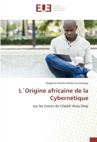 L´Origine africaine de la Cybernétique: sur les traces de Cheikh Anta Diop