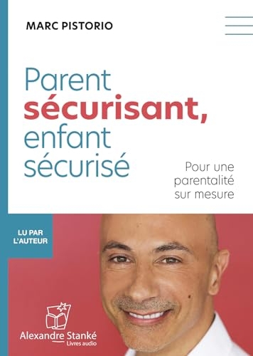 Parent sécurisant, enfant sécurisé : Pour une parentalité sur mesure
